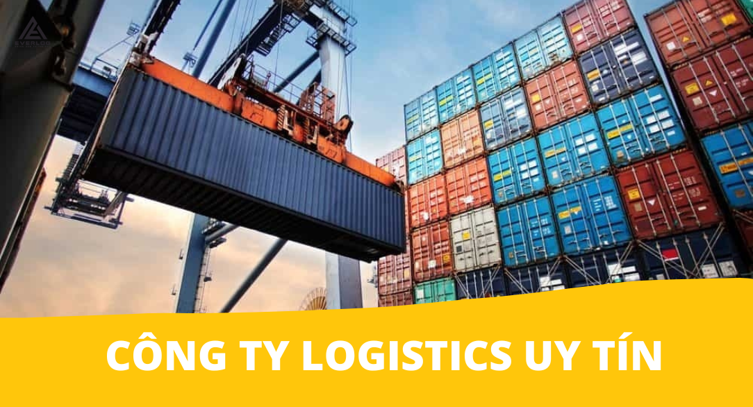 Công ty Logistics uy tín và tiêu chí đánh giá