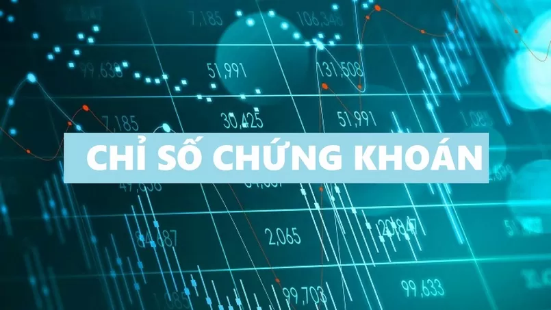 Chỉ số chứng khoán là gì? Chỉ số chứng khoán thế giới và Việt Nam