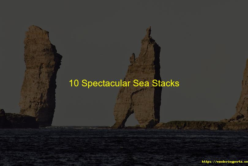 10 Spectacular Sea Stacks - Wanderingports
