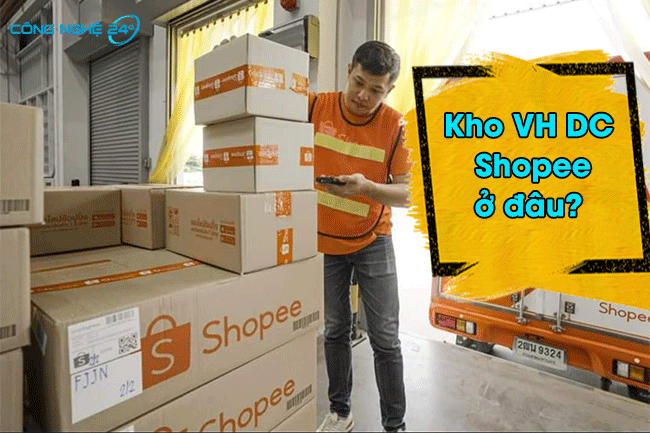 Kho VH DC Shopee ở đâu? Khi nào giao hàng