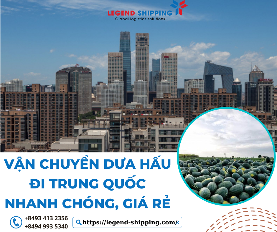 VẬN CHUYỂN DƯA HẤU ĐI TRUNG QUỐC NHANH CHÓNG, GIÁ RẺ – LEGEND INTERNATIONAL SHIPPING CO.LTD