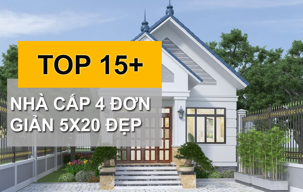 TOP 10+ Mẫu Nhà Cấp 4 Đơn Giản 5x20 Phù Hợp Với Mọi Mức Chi Phí