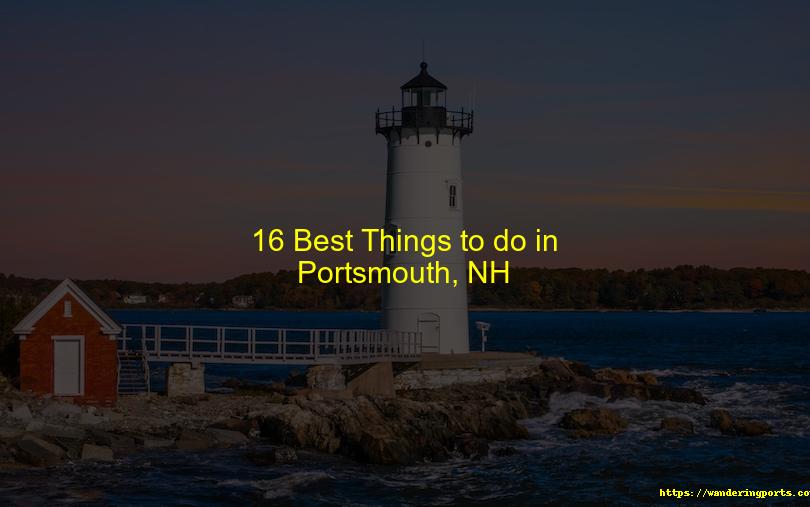16 Things You Should Do in Portsmouth, NH - Wanderingports