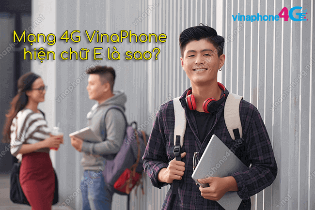 Mạng 4G VinaPhone hiện chữ E là sao?