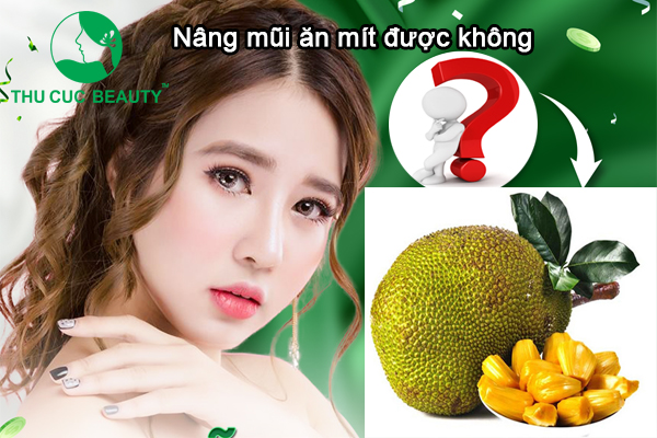 Nâng mũi ăn mít được không? - Thu Cúc Sài Gòn