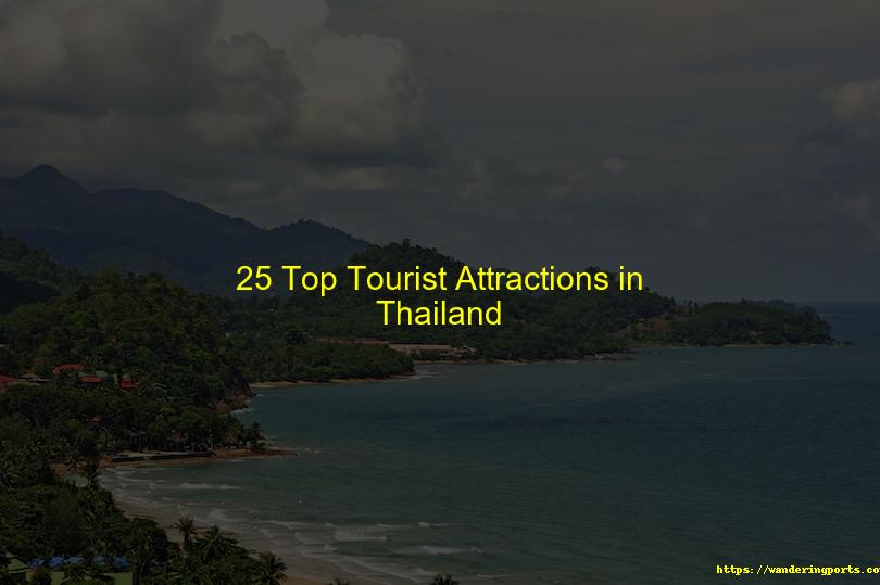 25 Top Tourist Attractions in Thailand - Wanderingports