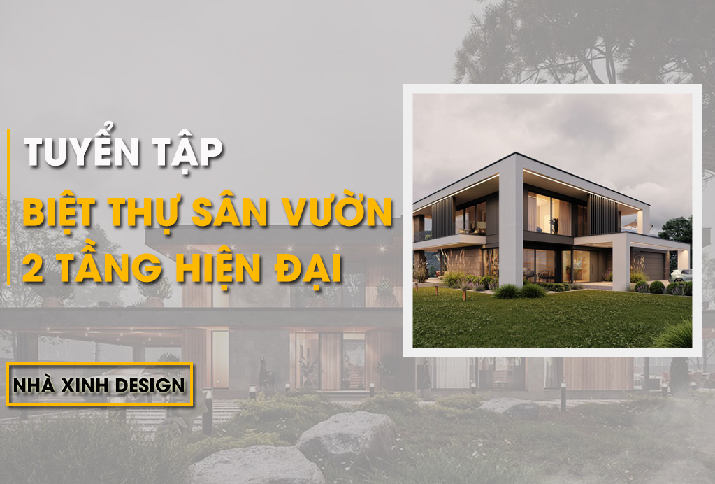 Những Mẫu Biệt Thự Sân Vườn 2 Tầng Hiện Đại Ấn Tượng Nhất Hiện Nay