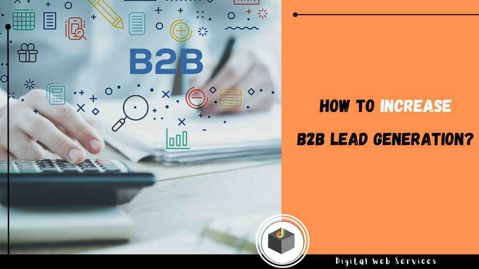  How to Increase B2B Lead Generation in 2022 -DigitalWebServices