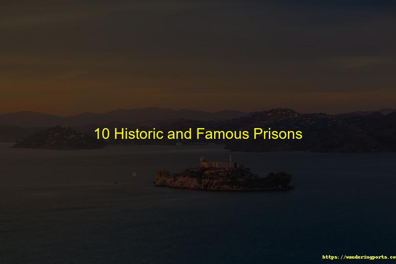 10 Historic and Famous Prisons - Wanderingports