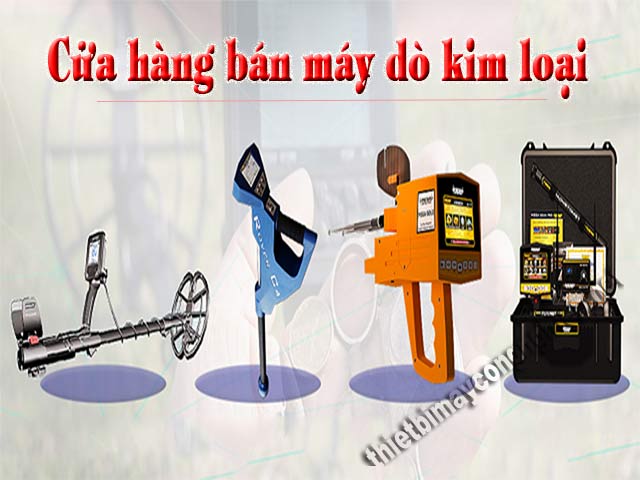 Đi tìm cửa hàng bán máy dò kim loại chính hãng, giá tốt