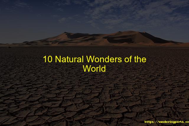 Ten Natural Wonders of the World - Wanderingports