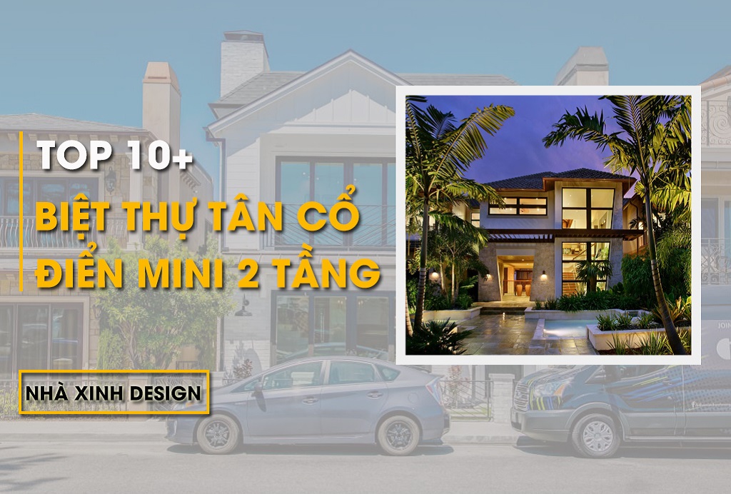 TOP Mẫu Biệt Thự Mini 2 Tầng Tân Cổ Điển Kiến Trúc Đẹp Và Ấn Tượng