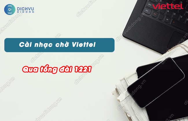 Hướng dẫn cài nhạc chờ Viettel qua 1221 miễn phí