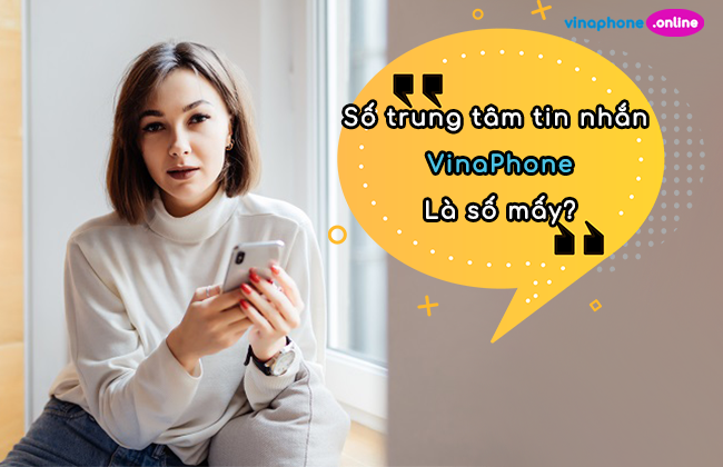Đầu số trung tâm tin nhắn VinaPhone là mấy?