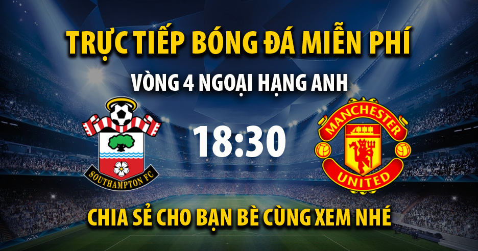 Trực tiếp Southampton vs Man Utd lúc 18:30 ngày 27/08/2022 - Xoilac TV