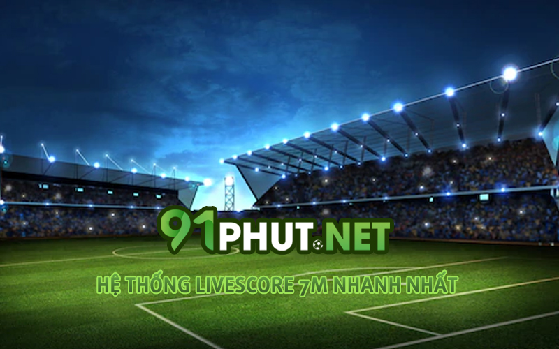 Livescore 7m trực tiếp - Tỷ số trực tuyến nhanh nhất hôm nay