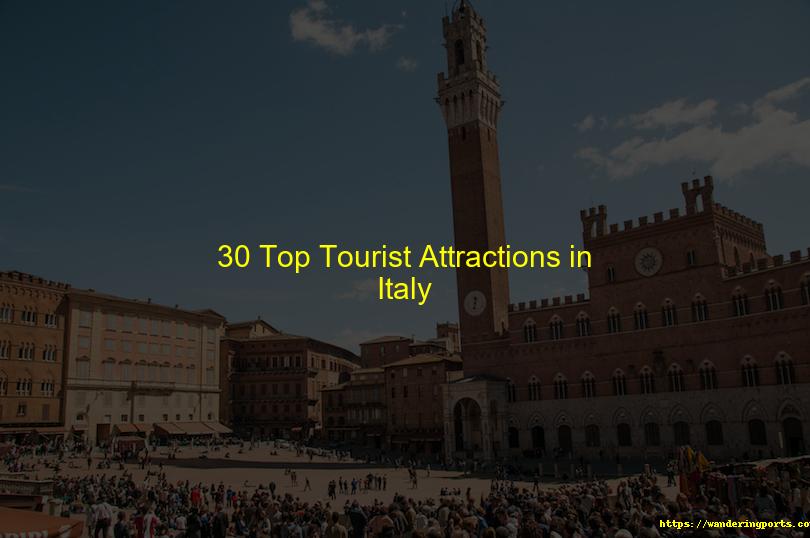 30 Top Tourist Attractions in Italy - Wanderingports