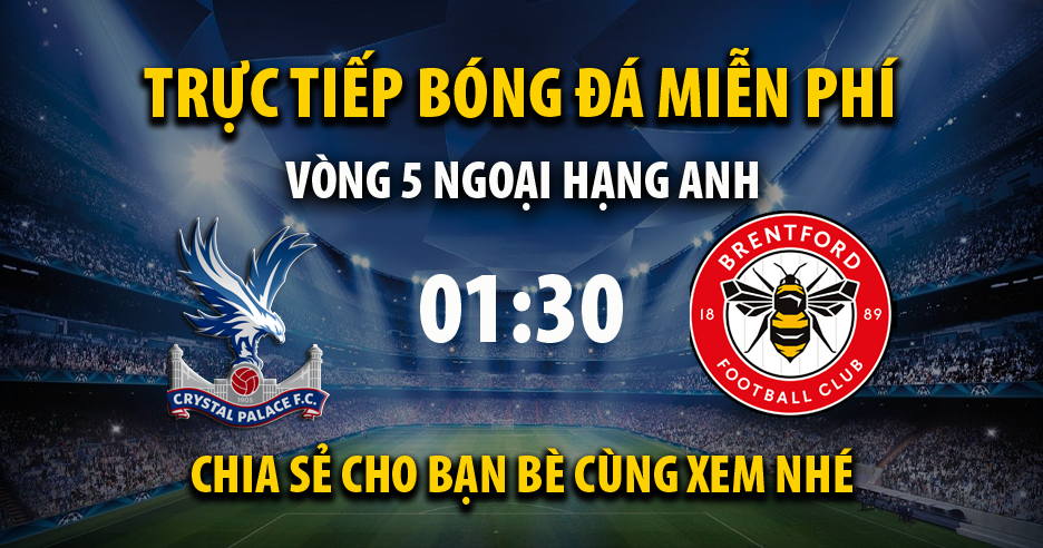 Trực tiếp Crystal Palace vs Brentford lúc 01:30 ngày 31/08/2022 - Xoilac TV