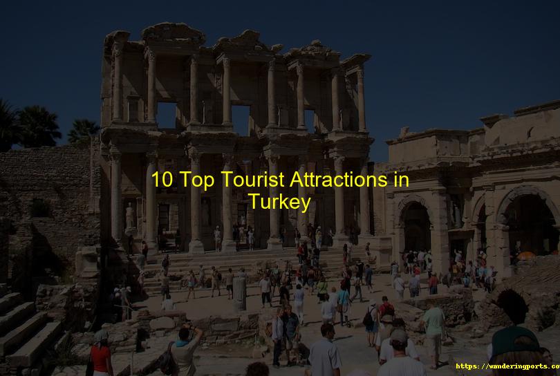 Ten Top Turkey Tourist Attractions - Wanderingports
