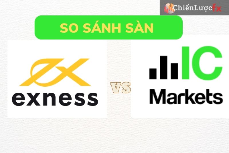 Đánh Giá Và So sánh sàn Exness và ICMarkets Mới Nhất