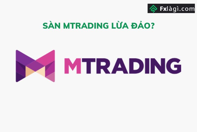 Giải Mã Thực Hư Sàn Mtrading Lừa Đảo