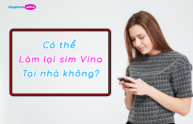 Các bước làm lại sim VinaPhone online tại nhà chi tiết