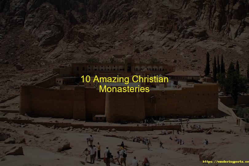 10 Amazing Christian Monasteries - Wanderingports