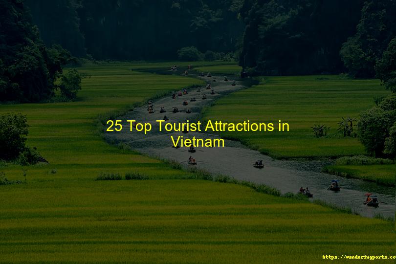 25 Must-See Tourist Attractions In Vietnam - Wanderingports