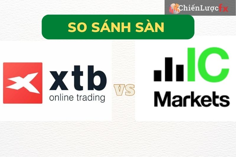 So Sánh Icmarkets Và Xtb - Lựa Chọn Sàn Giao Dịch Phù Hợp Nhất