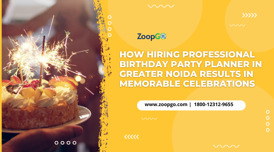 How Hiring Professional Birthday Party Planner in Greater Noida Results in Memorable Celebrations