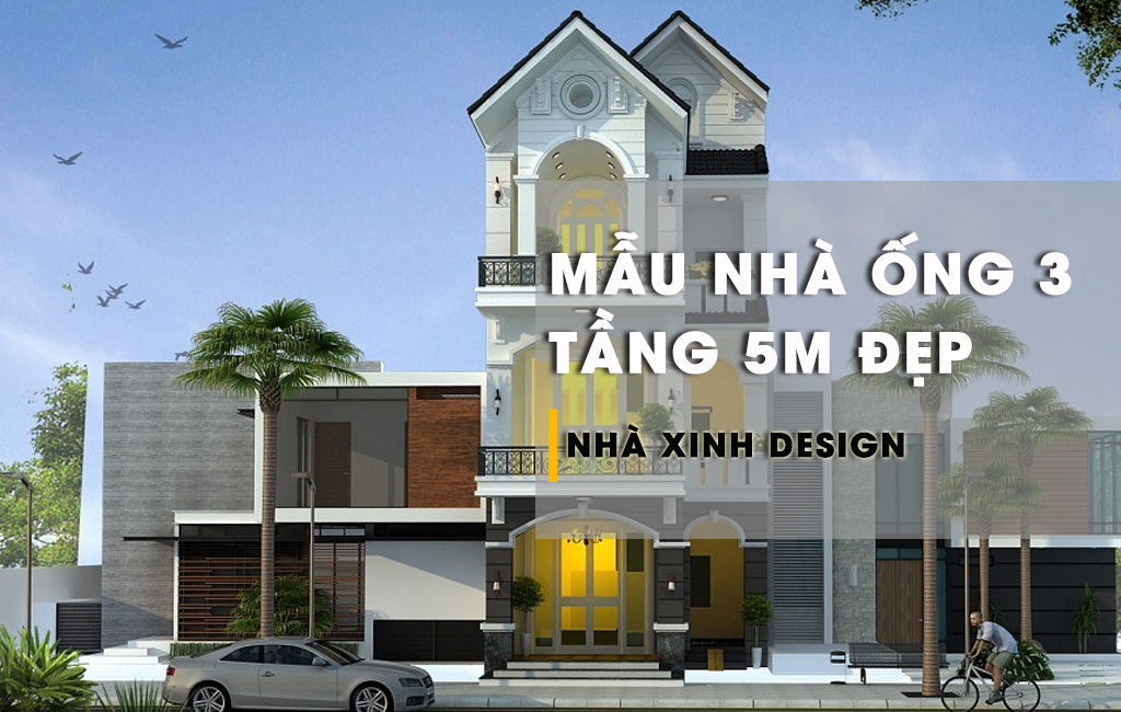TOP 10+ Mẫu Nhà Ống Đẹp 3 Tầng 5m Bắt Kịp Xu Hướng Kiến Trúc Năm 2022