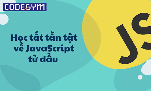 [2022 Mới nhất] Học tất tần tật về JavaScript từ đầu 