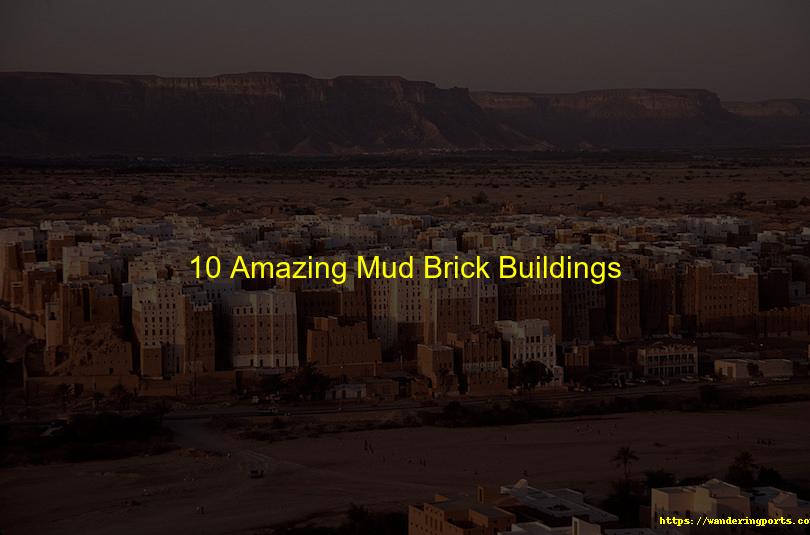 10 Amazing Mud Brick Buildings - Wanderingports