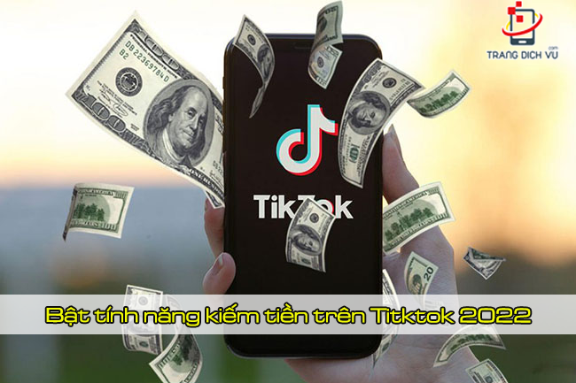 Cách bật kiếm tiền Tiktok shop, bật kiếm tiền tại Việt Nam 2022