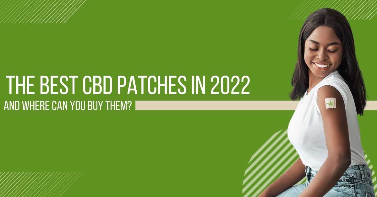 Best CBD Patches In 2022 And Where Can You Buy Them?