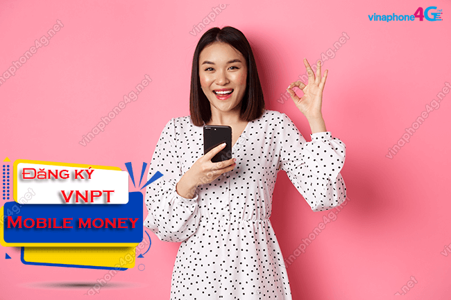 Hướng dẫn đăng ký Mobile money VNPT cực đơn giản và nhanh chóng