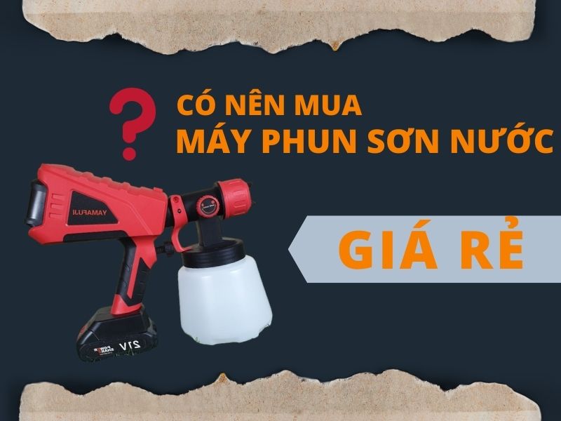 Có nên mua máy phun sơn nước giá rẻ không?