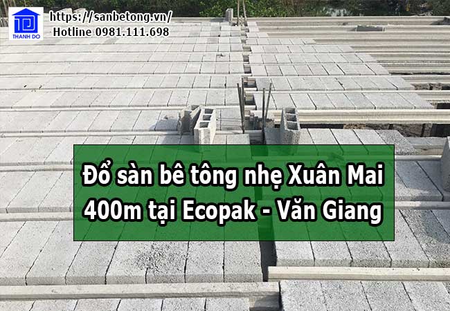 Thi công 400m2 sàn bê tông nhẹ Xuân Mai tại Ecopak - Văn Giang