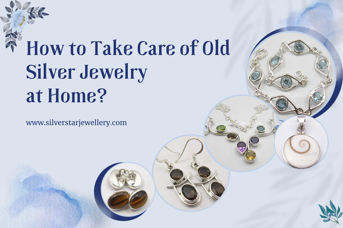 How to Take Care of Old Silver Jewelry at Home?