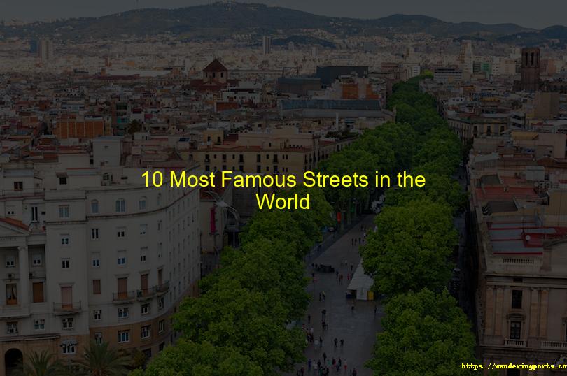 10 Most Famous Streets in the World - Wanderingports