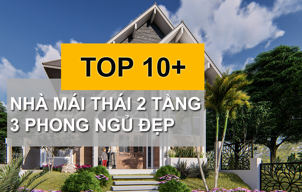 Tổng Hợp 10+ Mẫu Nhà Mái Thái 2 Tầng 3 Phòng Ngủ Đáng Đầu Tư