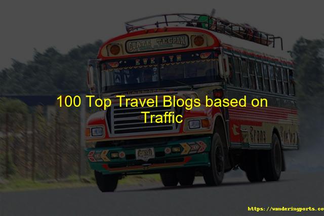 100 Top Travel Blogs based on Traffic - Wanderingports