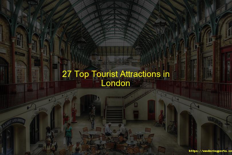 London's Top 27 Tourist Attractions - Wanderingports
