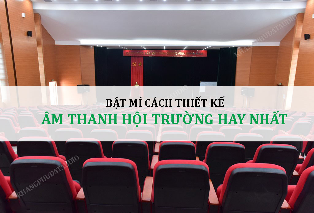 Bật Mí Cách Thiết Kế Dàn Âm Thanh Hội Trường CHUẨN NHẤT