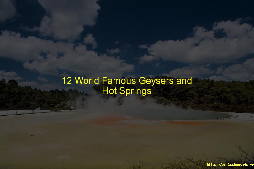 12 World Famous Geysers and Hot Springs - Wanderingports