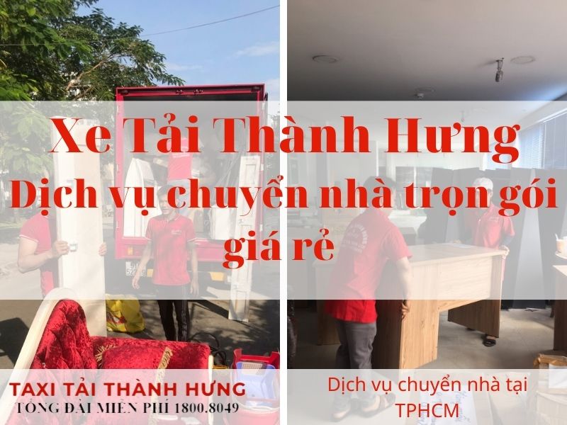 Dịch Vụ Chuyển Nhà Trọn Gói Giá Rẻ TPHCM - Xe Tải Thành Hưng