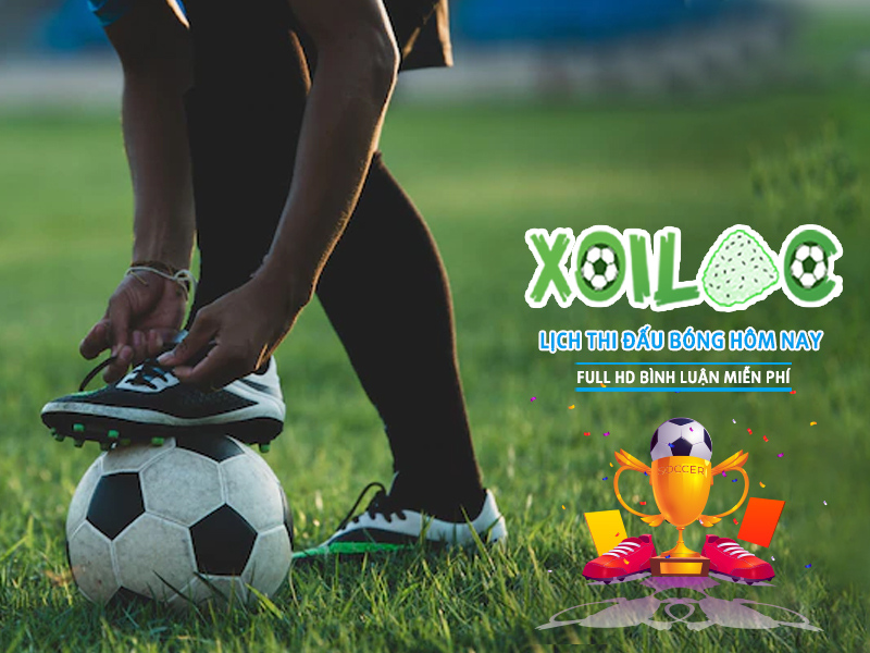 Theo dõi lịch thi đấu bóng đá 24h hôm nay và ngày mai - Xoilac TV