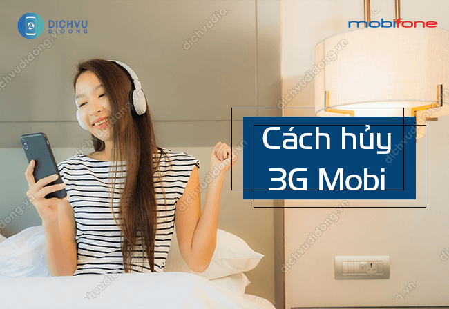 Cách hủy 3G Mobi 9084, 999 đơn giản và nhanh nhất