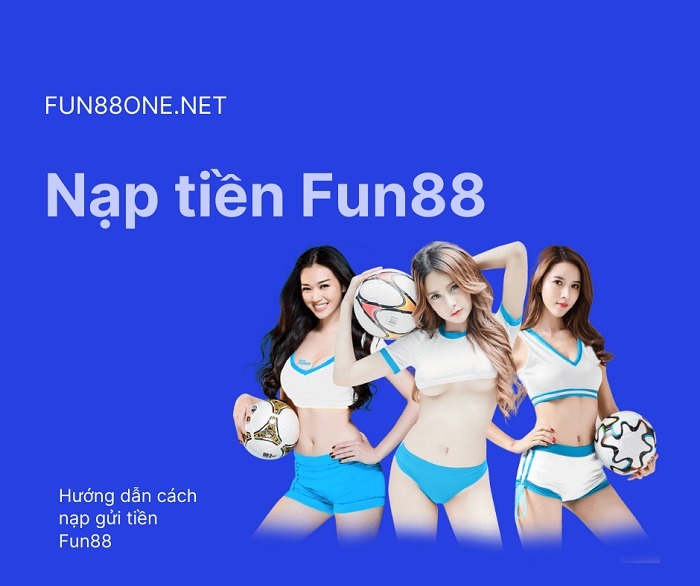 Hướng dẫn cách nạp tiền vào tài khoản Fun88 nhanh gọn