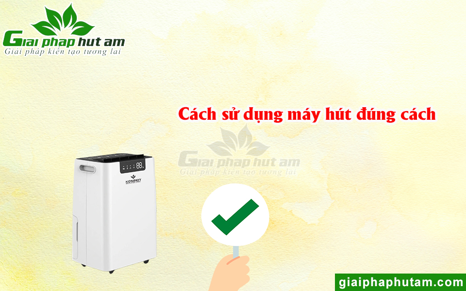 Cách Sử Dụng Máy Hút Ẩm Đúng Cách Và An Toàn